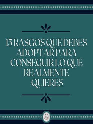 cover image of 15 Rasgos Que Debes Adoptar Para Conseguir Lo Que Realmente Quieres